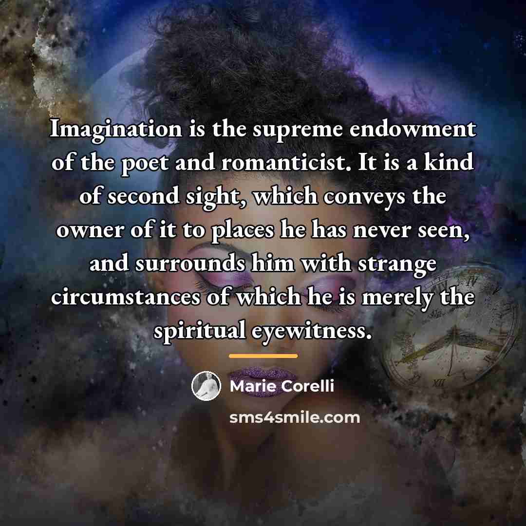 “Imagination is the supreme endowment of the poet and romanticist.…” quote by Marie Corelli