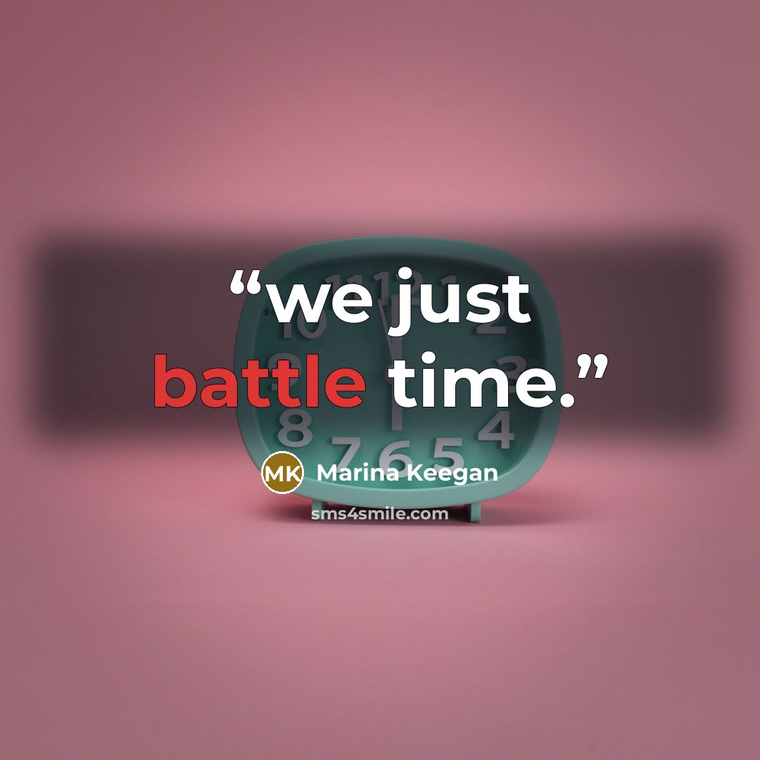 “we just battle time.” quote by Marina Keegan