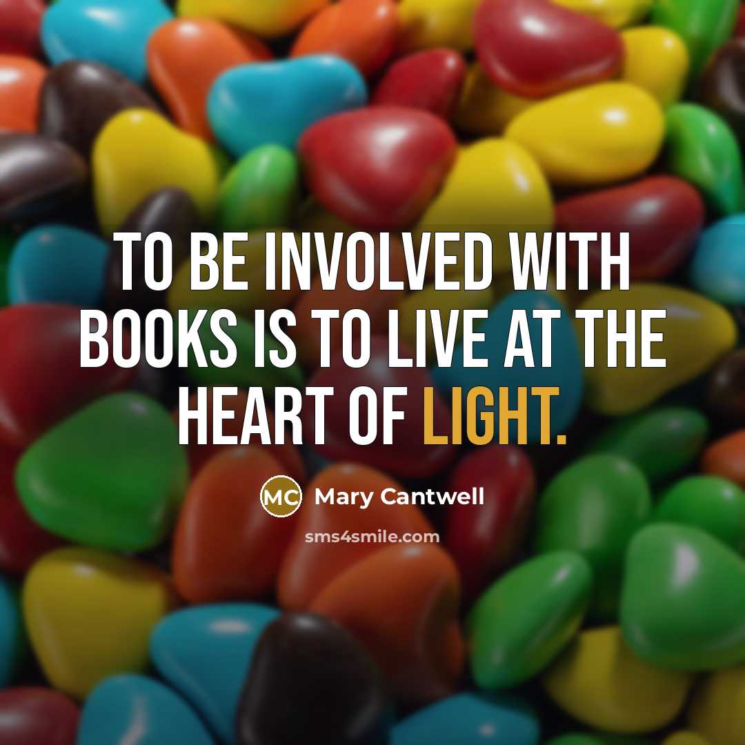 “To be involved with books is to live at the…” quote by Mary Cantwell