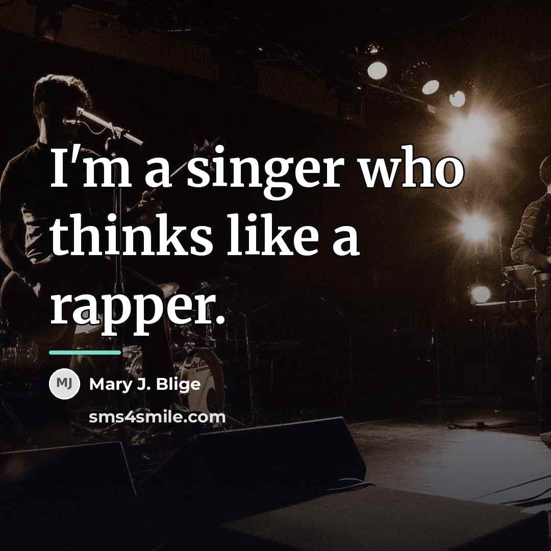 “I'm a singer who thinks like a rapper.…” quote by Mary J. Blige