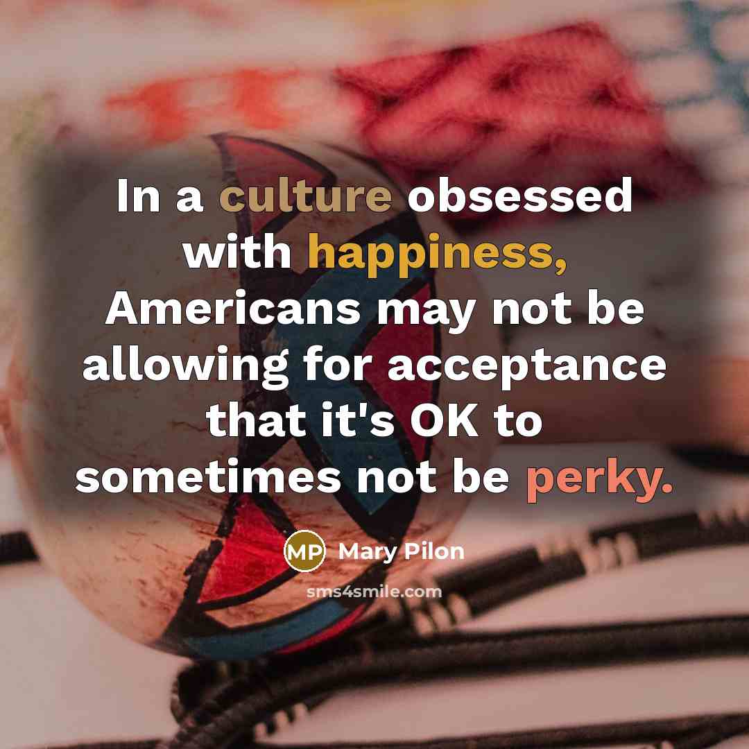 “In a culture obsessed with happiness, Americans may not be…” quote by Mary Pilon