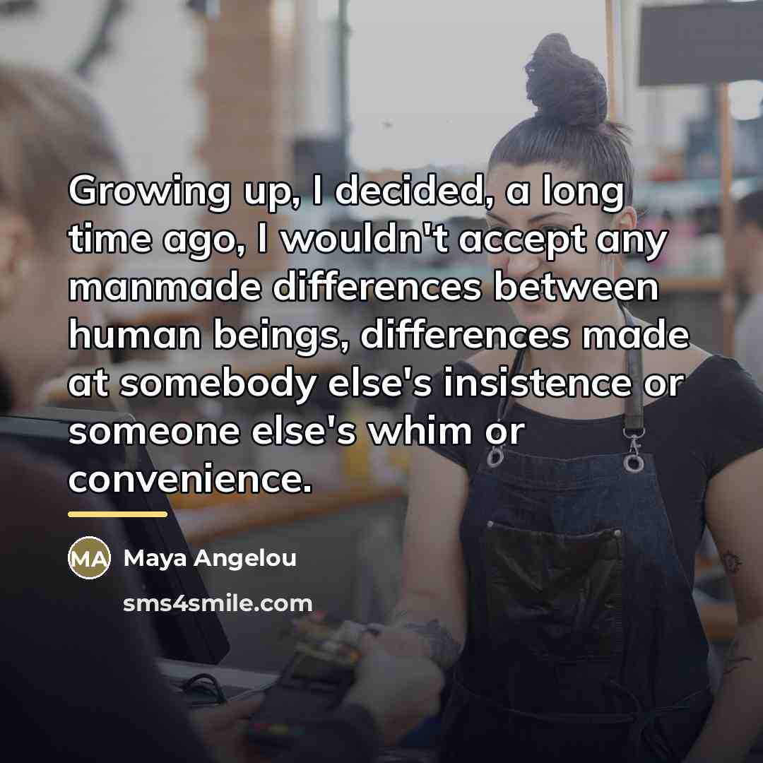 “Growing up, I decided, a long time ago, I wouldn't…” quote by Maya Angelou