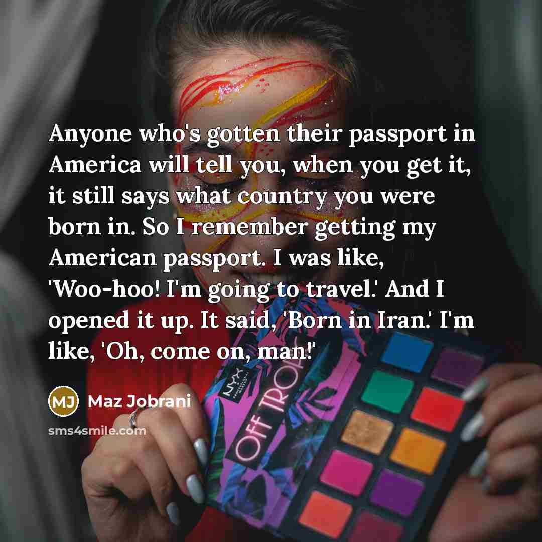 “Anyone who's gotten their passport in America will tell you,…” quote by Maz Jobrani