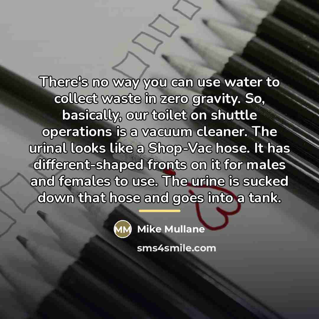 “There's no way you can use water to collect waste…” quote by Mike Mullane