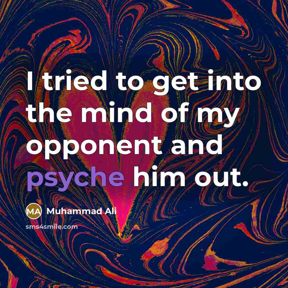 “I tried to get into the mind of my opponent…” quote by Muhammad Ali