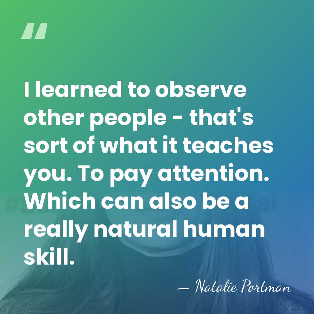 I learned to observe other people - that's sort of what it&hellip; - Natalie Portman