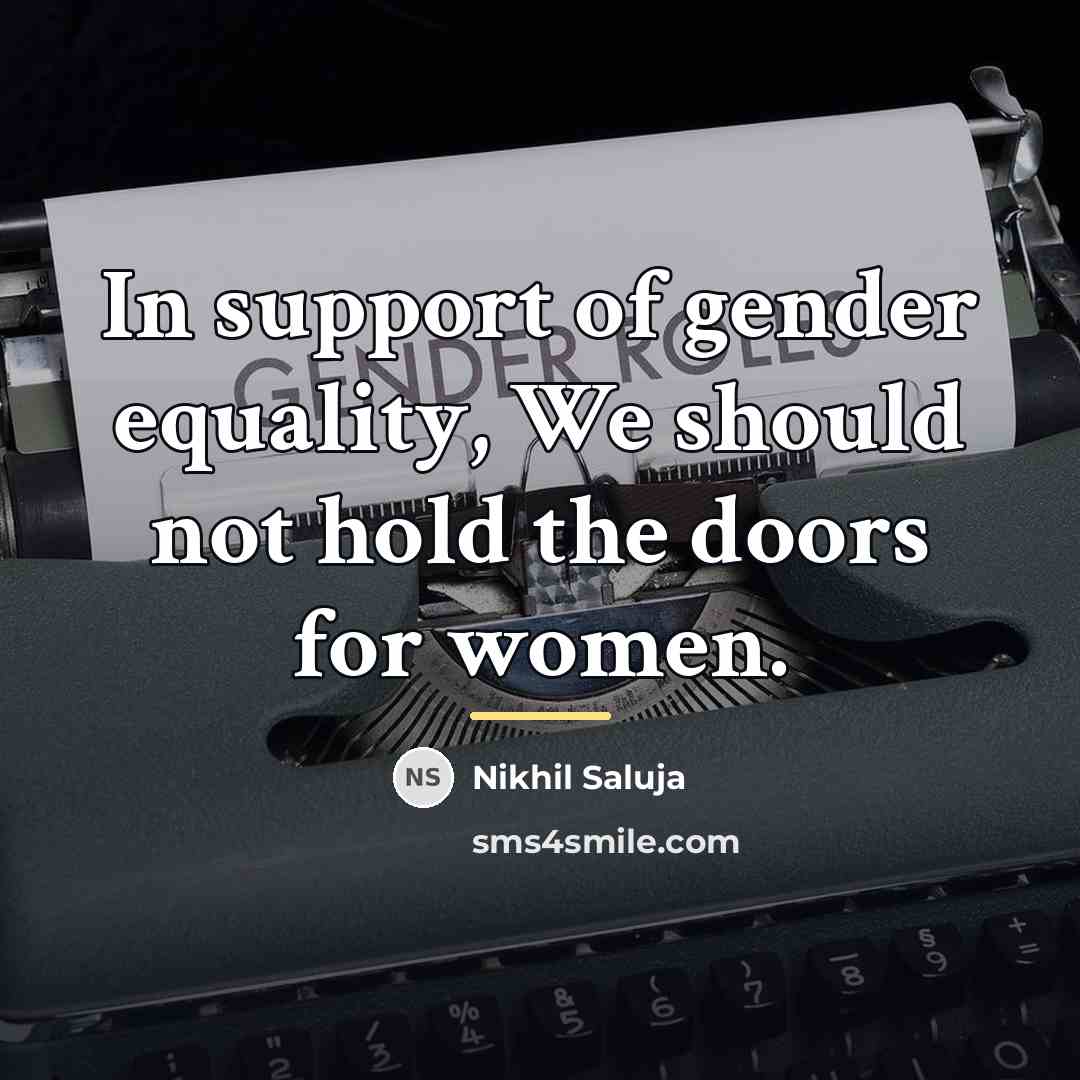 “In support of gender equality, We should not hold the…” quote by Nikhil Saluja