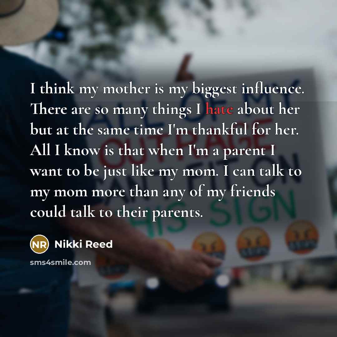 “I think my mother is my biggest influence. There are…” quote by Nikki Reed