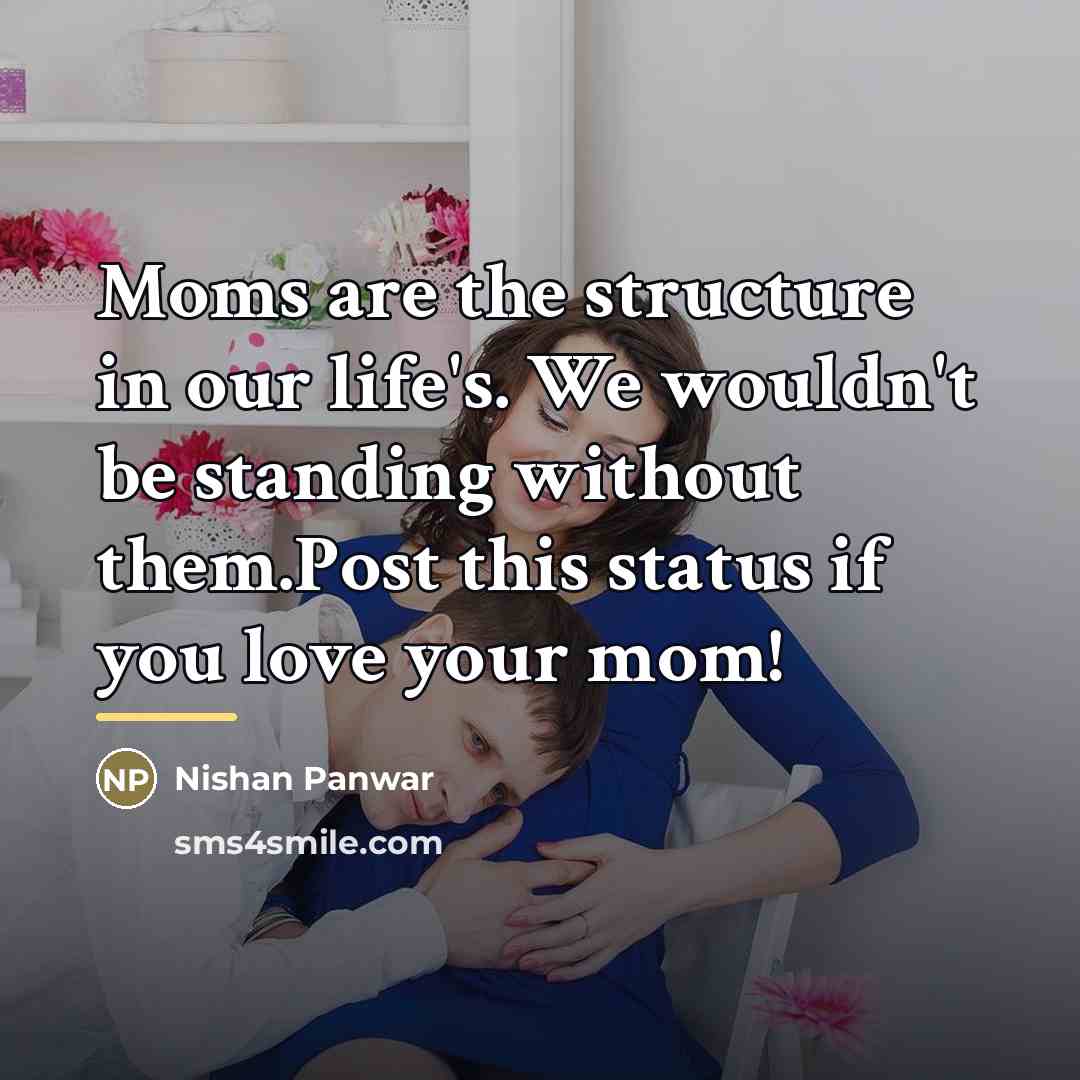 “Moms are the structure in our life's. We wouldn't be…” quote by Nishan Panwar