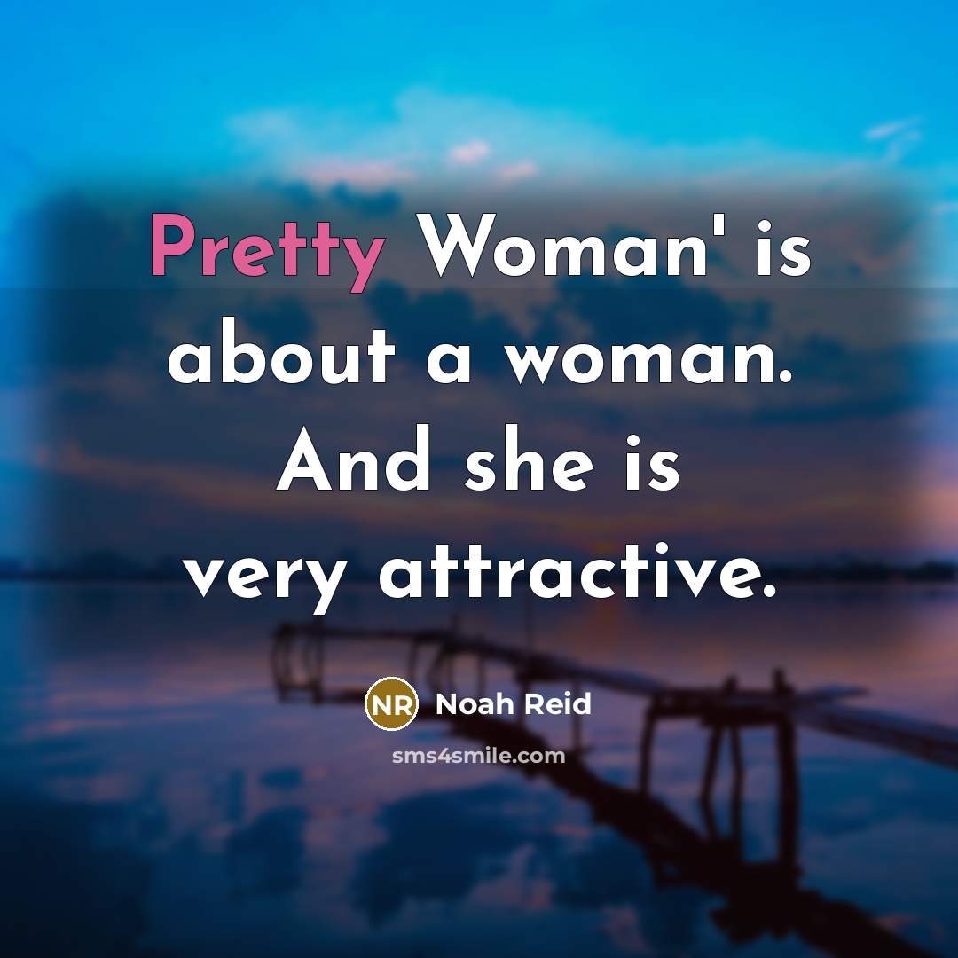 “Pretty Woman' is about a woman. And she is very…” quote by Noah Reid