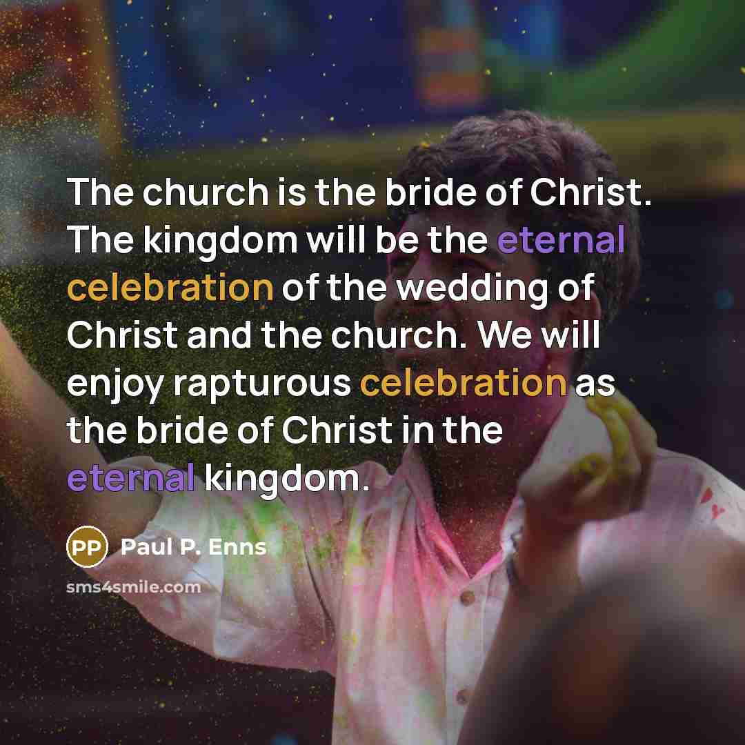 “The church is the bride of Christ. The kingdom will…” quote by Paul P. Enns