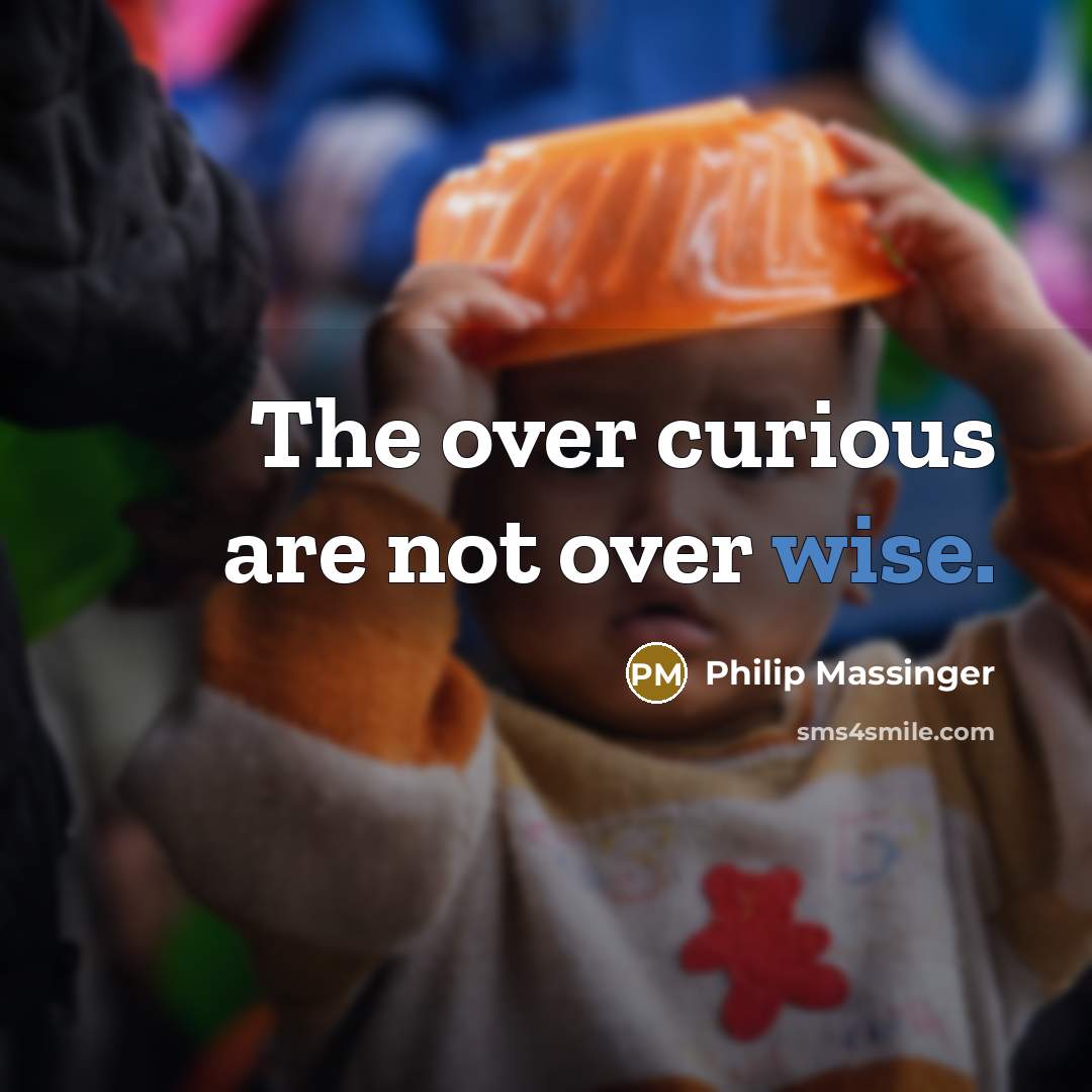 “The over curious are not over wise.…” quote by Philip Massinger