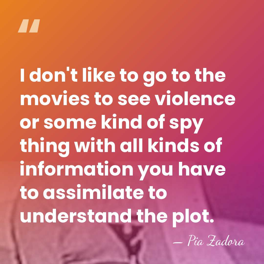 I don't like to go to the movies to see violence or&hellip; - Pia Zadora