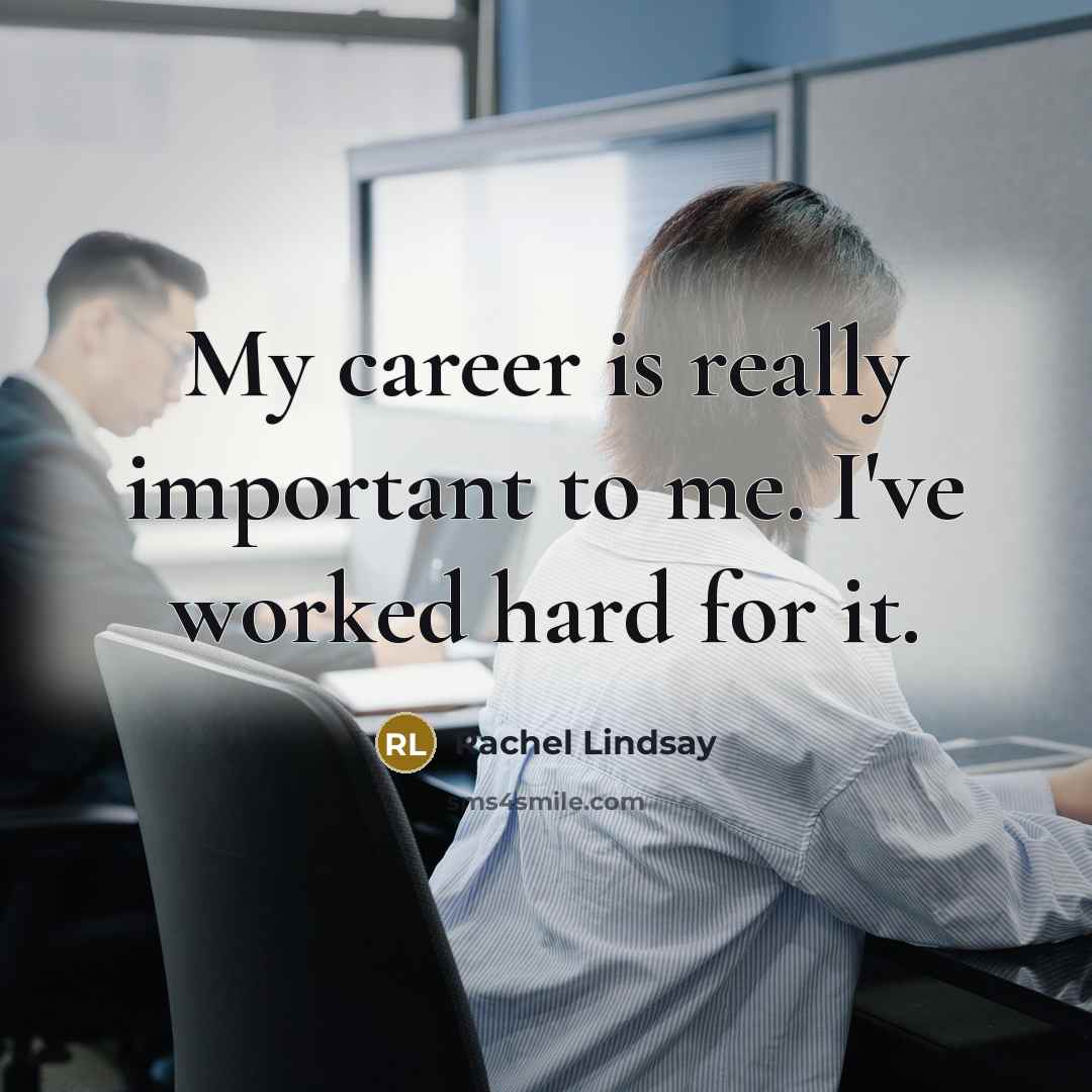 “My career is really important to me. I've worked hard…” quote by Rachel Lindsay