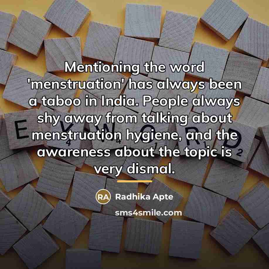 “Mentioning the word 'menstruation' has always been a taboo in…” quote by Radhika Apte