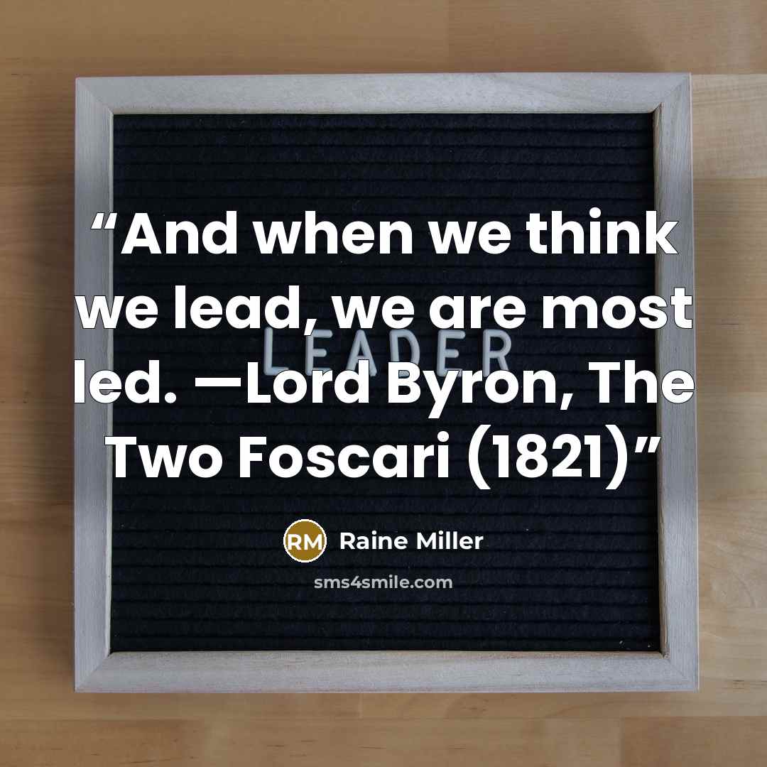 “And when we think we lead, we are most led. —Lord Byron, The Two Foscari (1821)” quote by Raine Miller