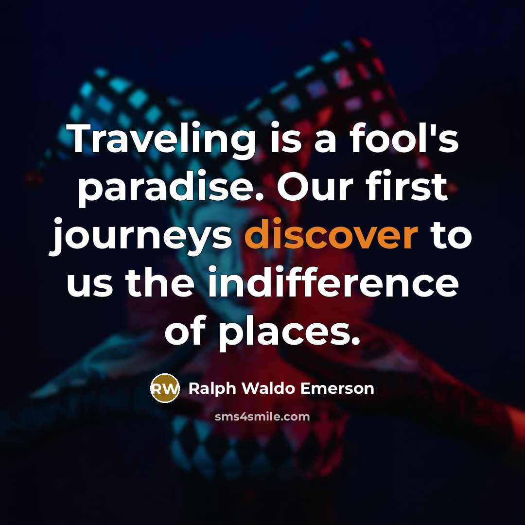 “Traveling is a fool's paradise. Our first journeys discover to…” quote by Ralph Waldo Emerson