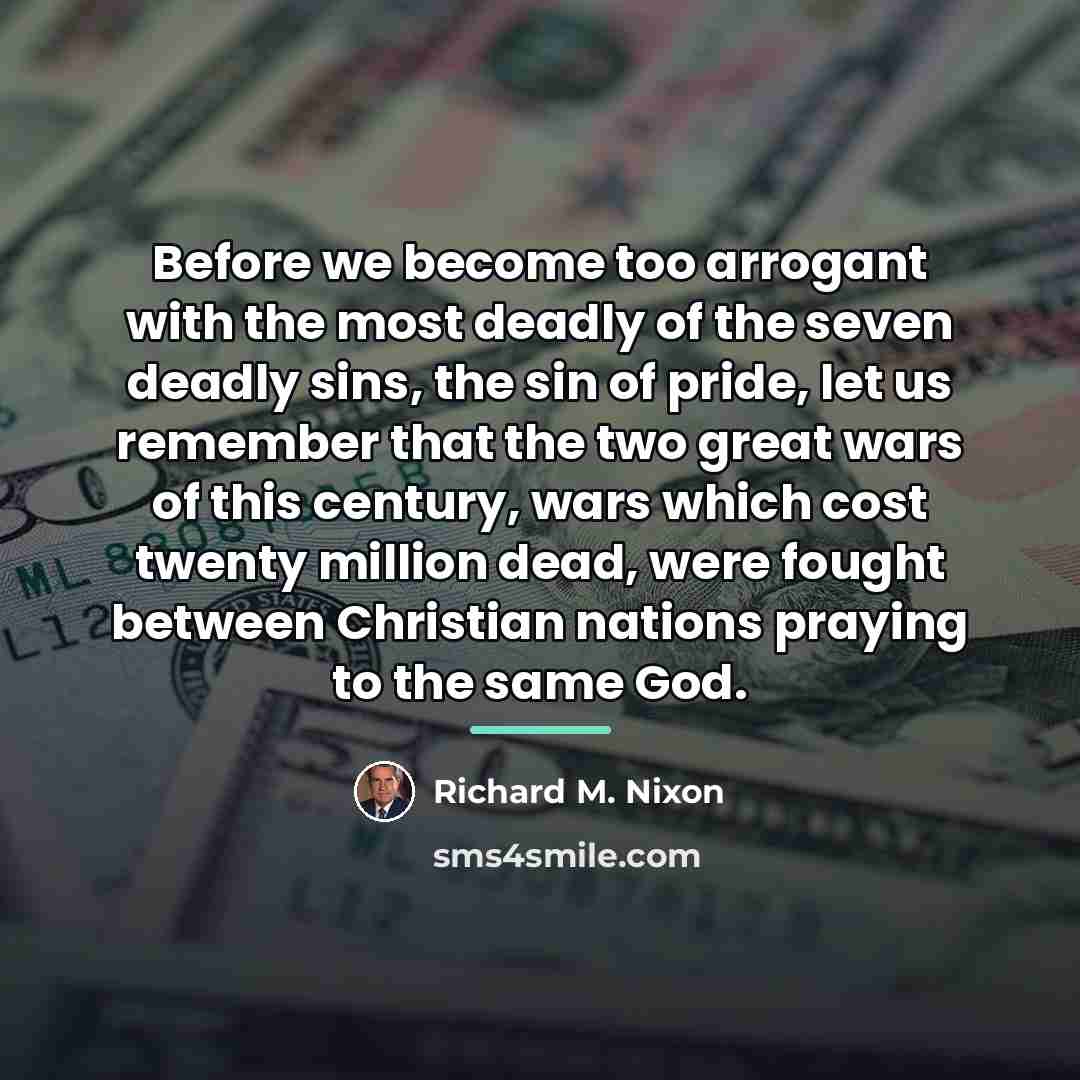 “Before we become too arrogant with the most deadly of…” quote by Richard M. Nixon