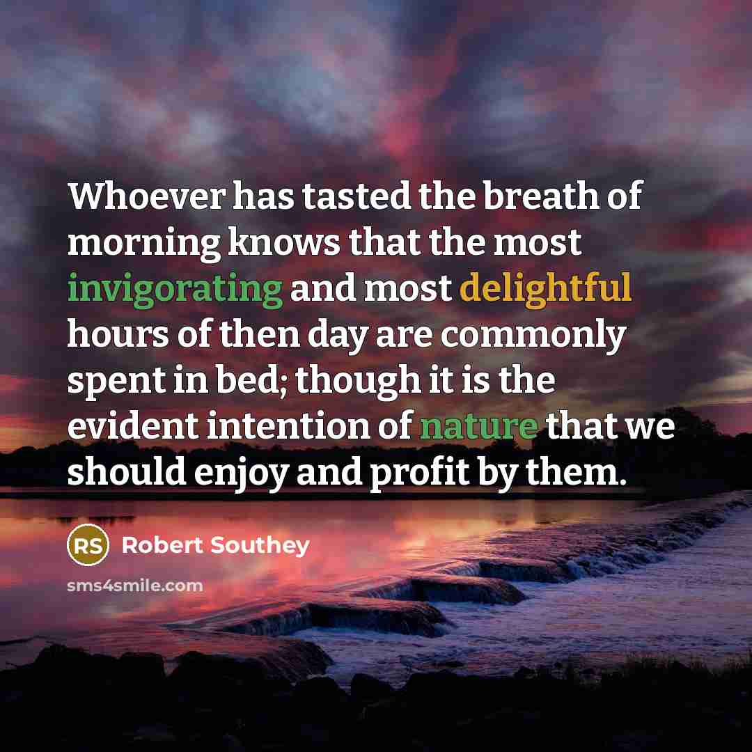 “Whoever has tasted the breath of morning knows that the…” quote by Robert Southey