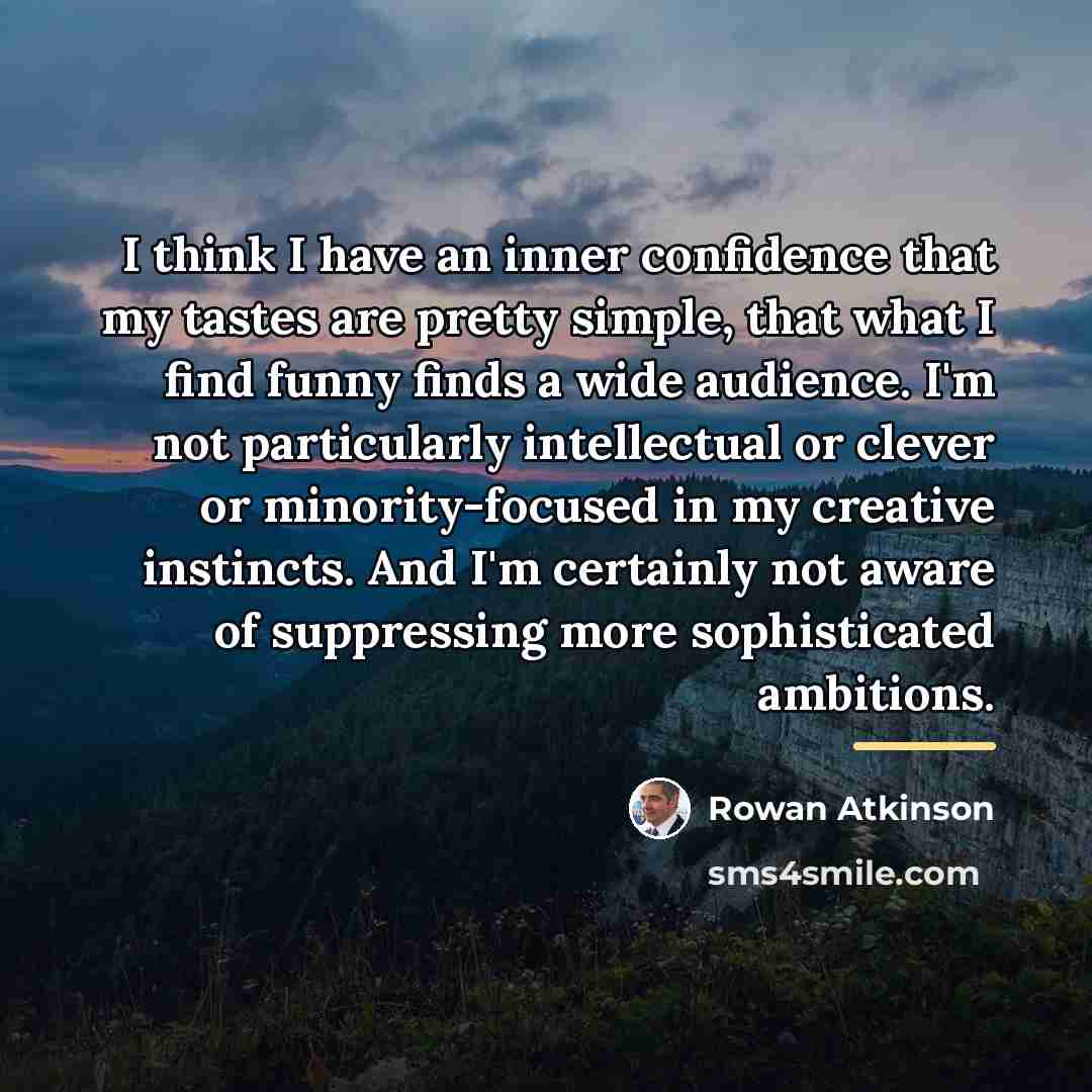 “I think I have an inner confidence that my tastes…” quote by Rowan Atkinson