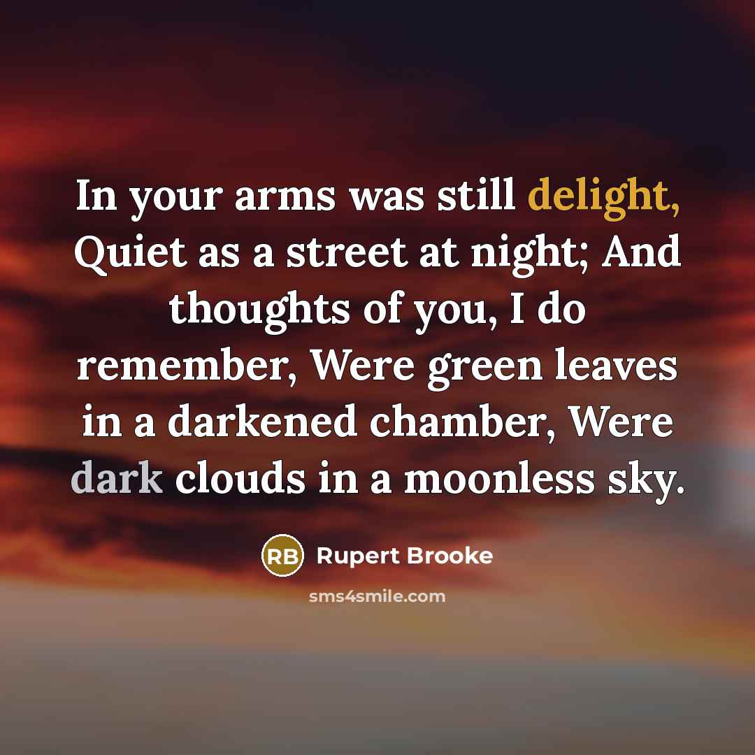 “In your arms was still delight, Quiet as a street…” quote by Rupert Brooke