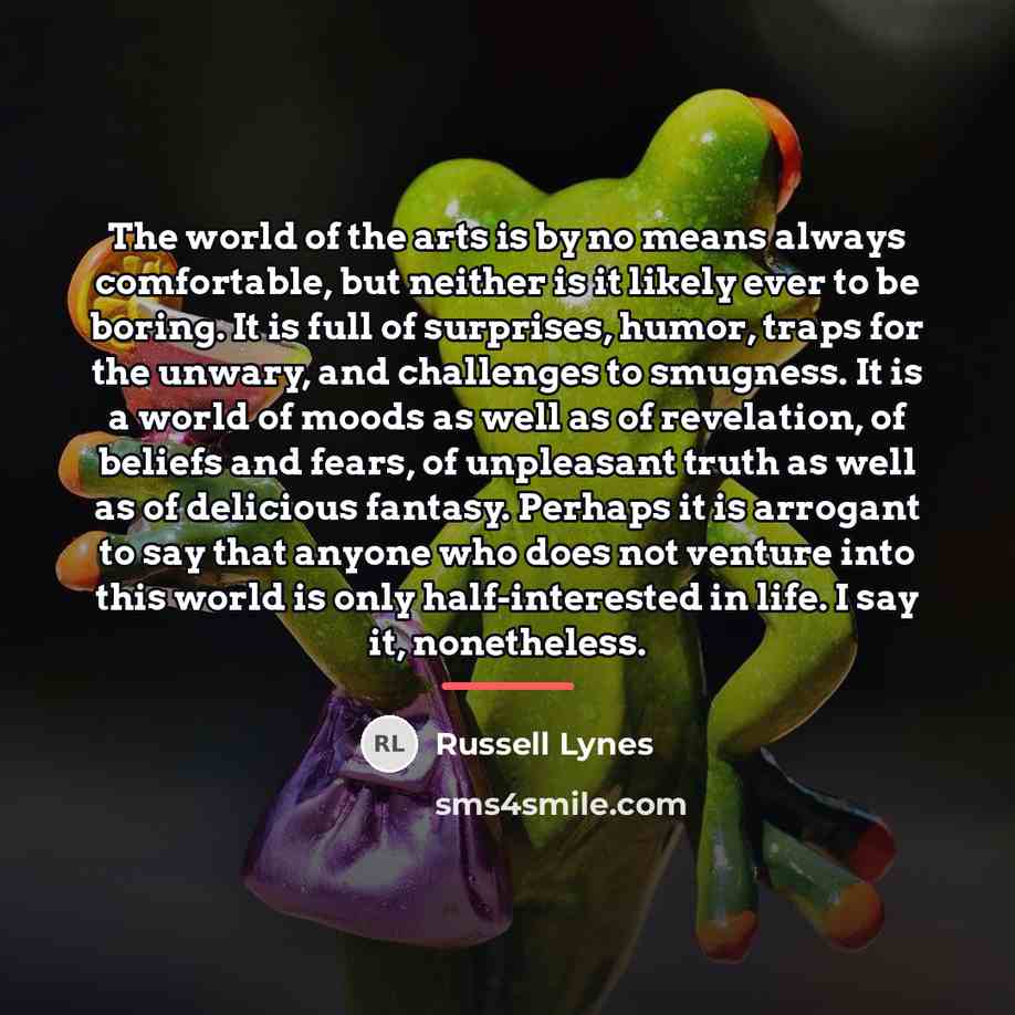 “The world of the arts is by no means always…” quote by Russell Lynes