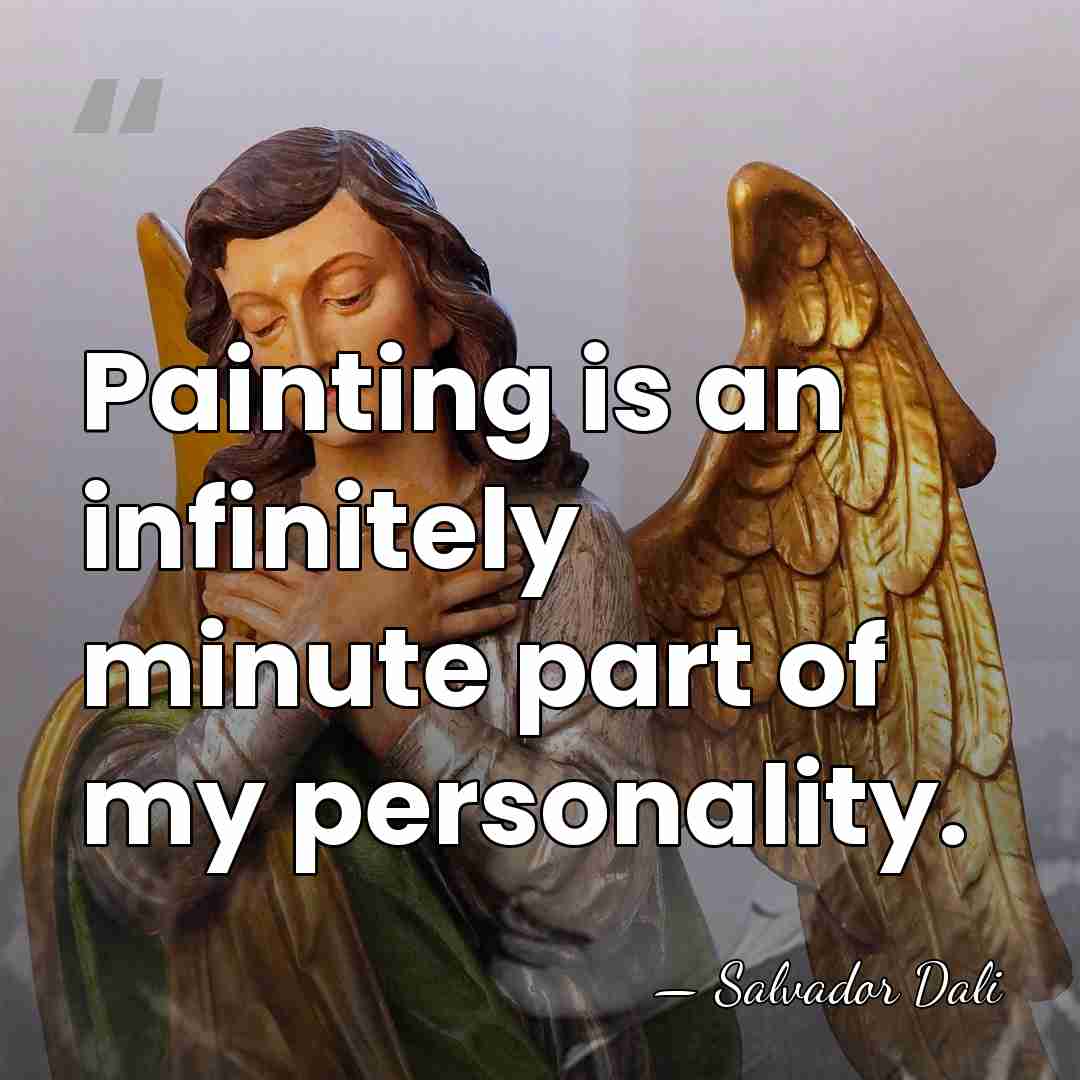 Painting is an infinitely minute part of my personality. - Salvador Dali