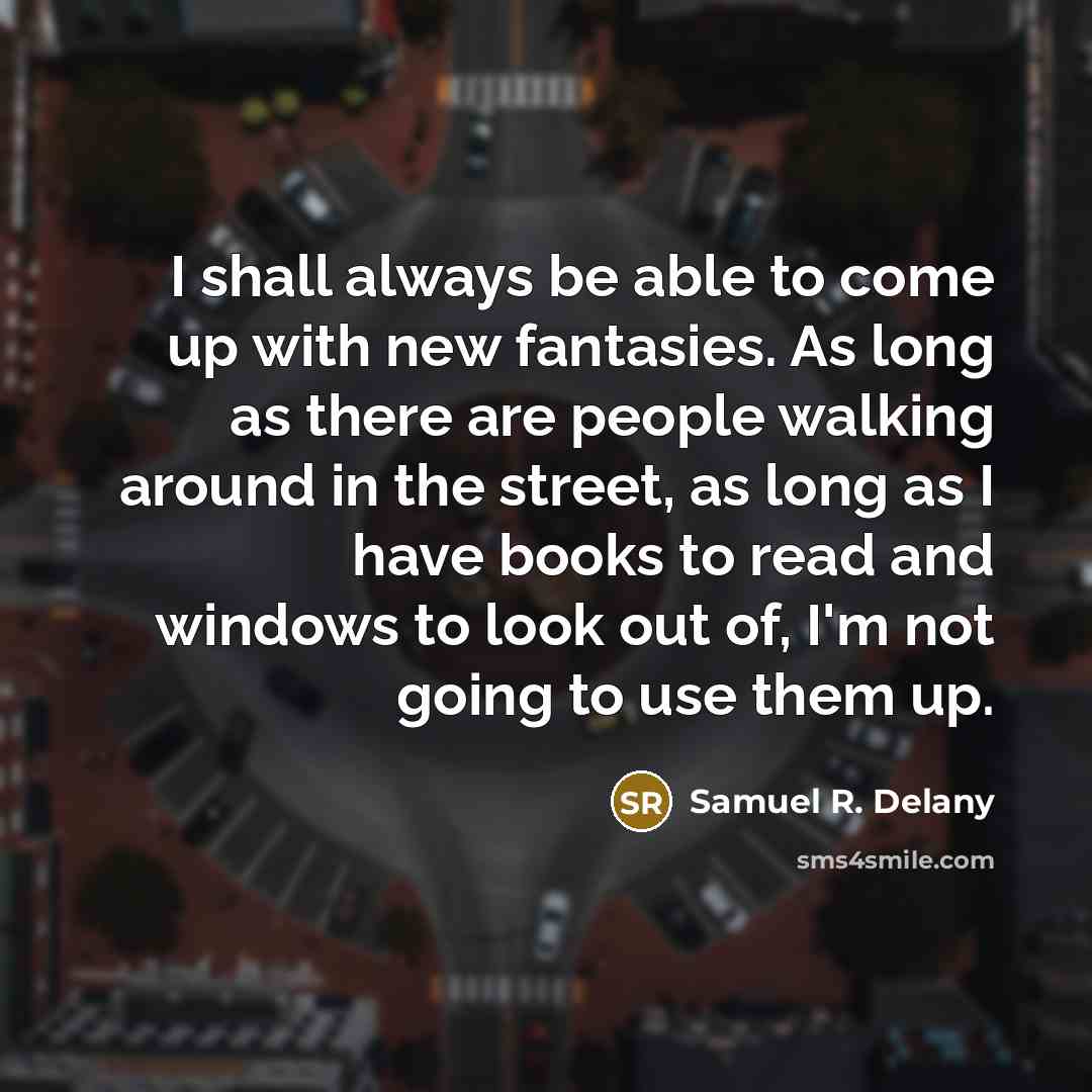 “I shall always be able to come up with new…” quote by Samuel R. Delany