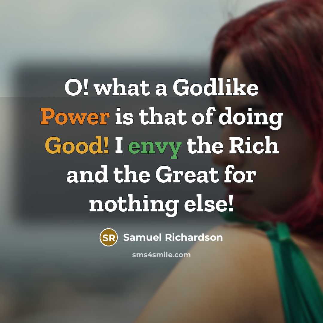 “O! what a Godlike Power is that of doing Good!…” quote by Samuel Richardson