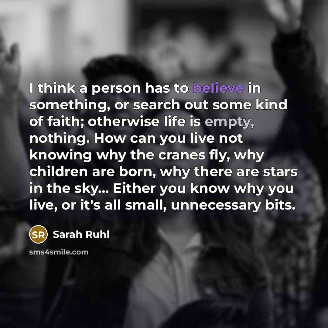 “I think a person has to believe in something, or…” quote by Sarah Ruhl