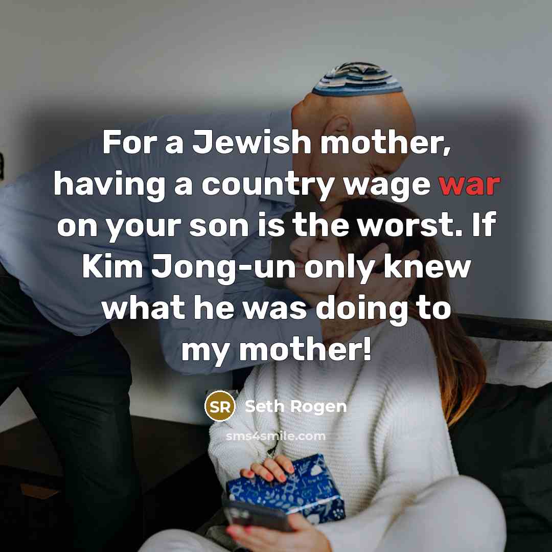 “For a Jewish mother, having a country wage war on…” quote by Seth Rogen