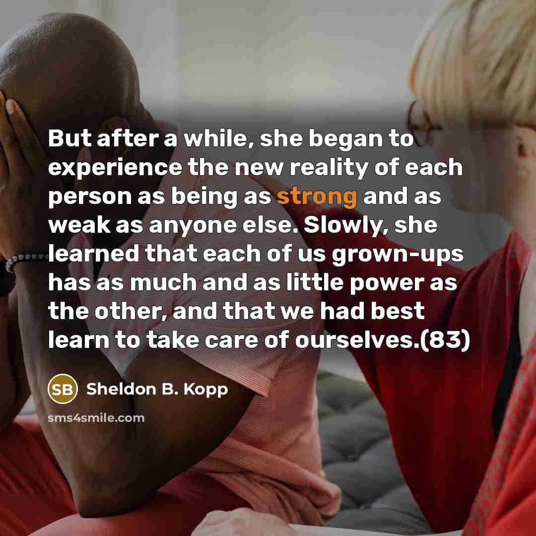 “But after a while, she began to experience the new…” quote by Sheldon B. Kopp