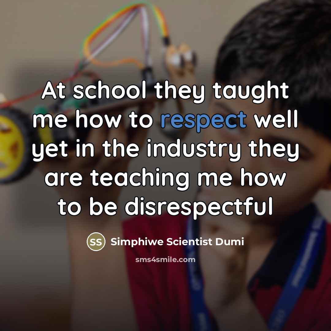 “At school they taught me how to respect well yet…” quote by Simphiwe Scientist Dumi