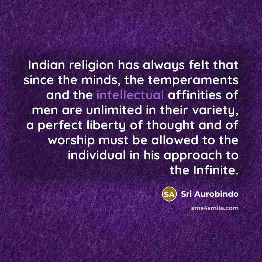 “Indian religion has always felt that since the minds, the…” quote by Sri Aurobindo