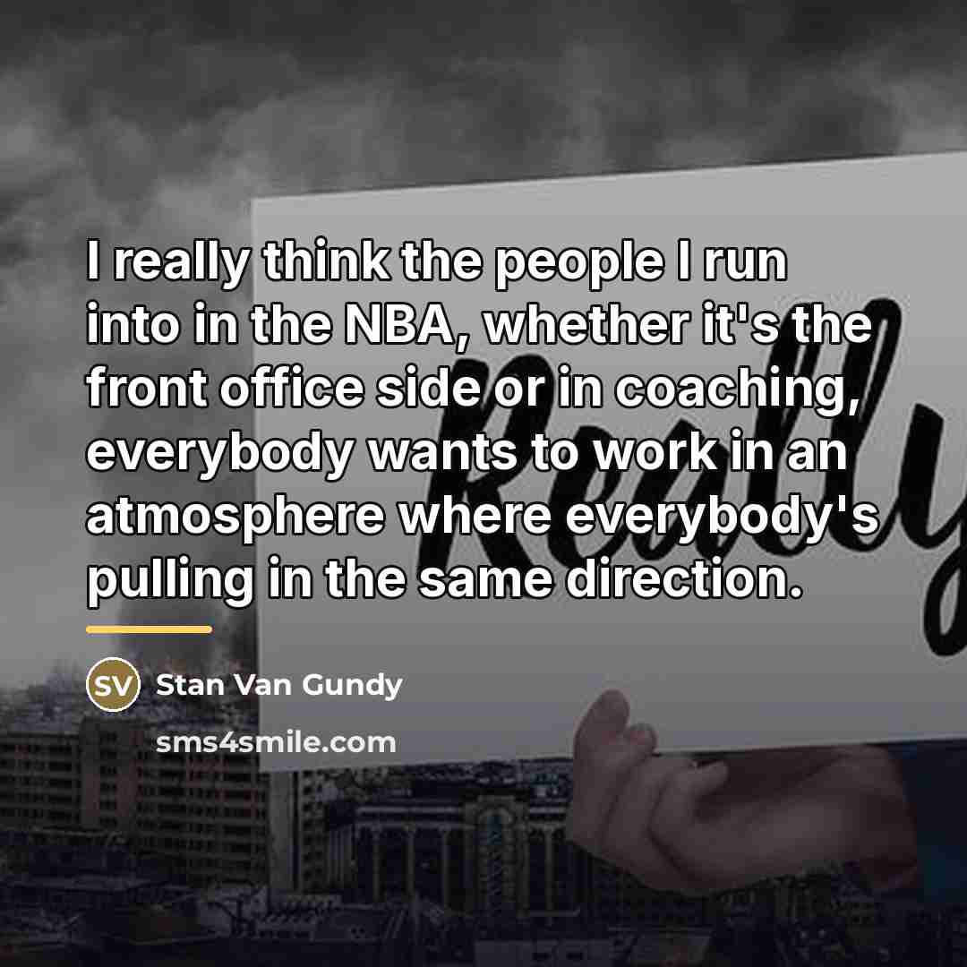 “I really think the people I run into in the…” quote by Stan Van Gundy