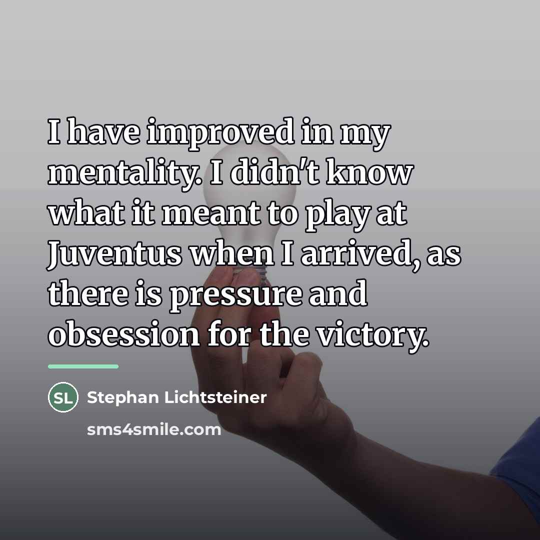 “I have improved in my mentality. I didn't know what…” quote by Stephan Lichtsteiner