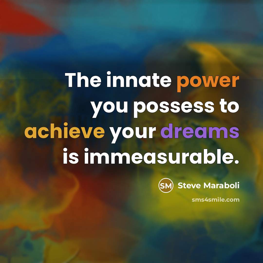 “The innate power you possess to achieve your dreams is…” quote by Steve Maraboli
