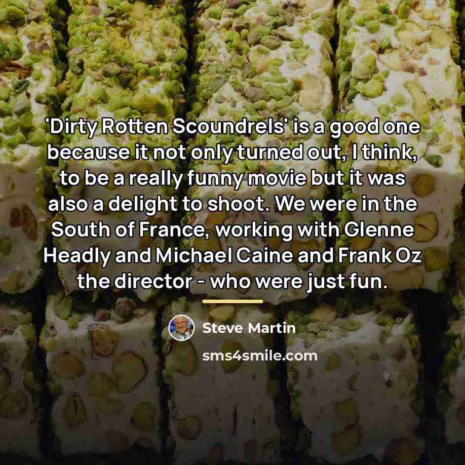 “'Dirty Rotten Scoundrels' is a good one because it not…” quote by Steve Martin
