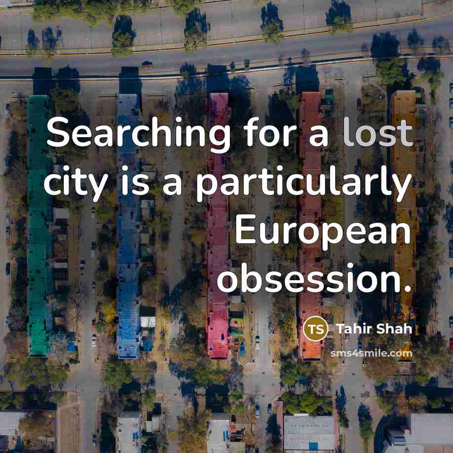 “Searching for a lost city is a particularly European obsession.…” quote by Tahir Shah