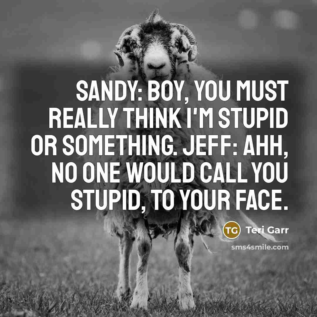 “Sandy: Boy, you must really think I'm stupid or something.…” quote by Teri Garr