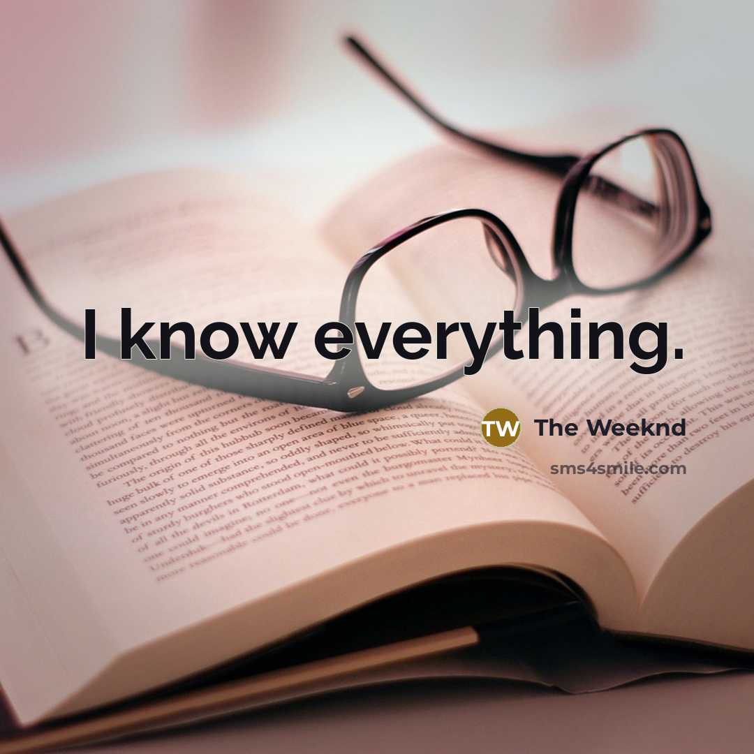 “I know everything.” quote by The Weeknd