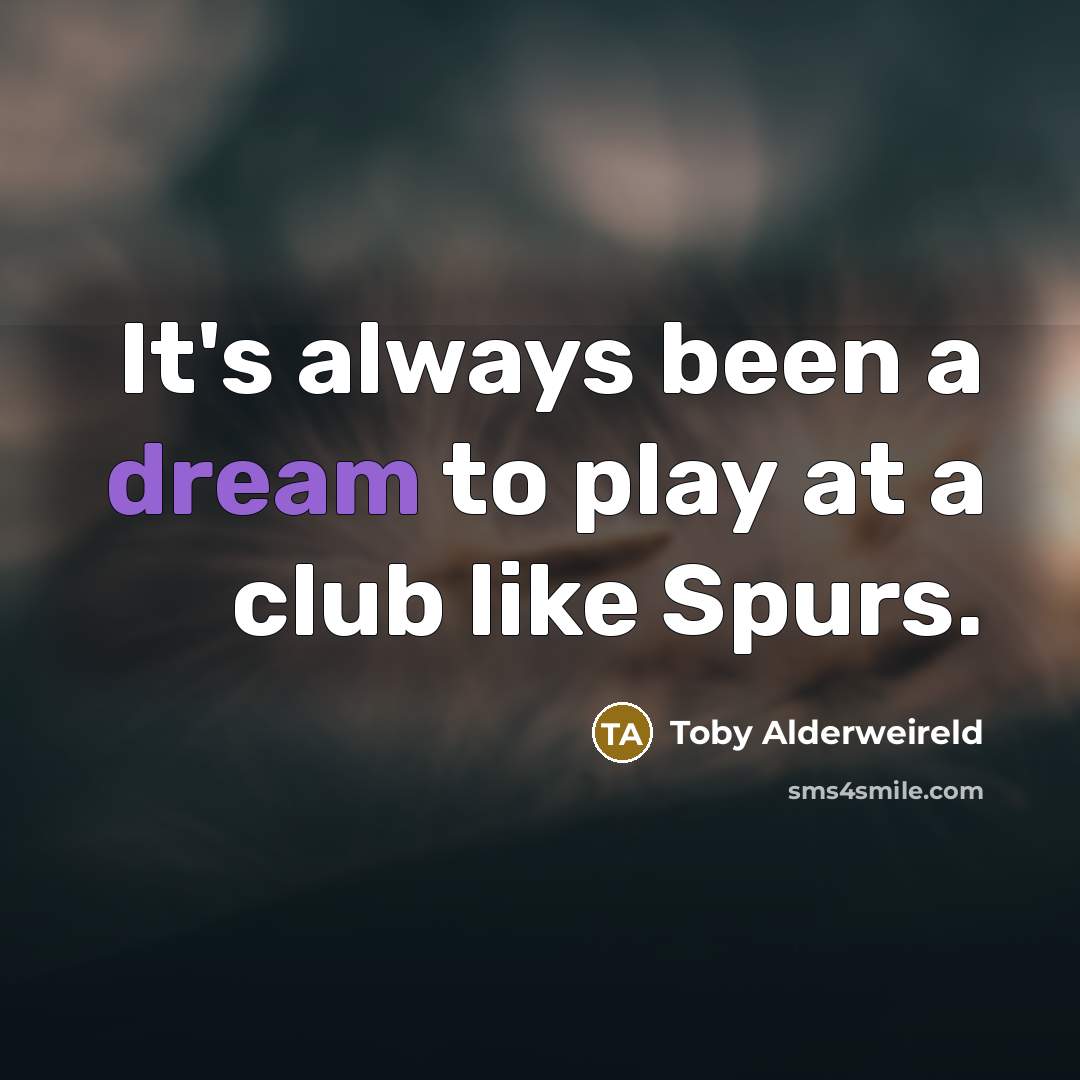 “It's always been a dream to play at a club…” quote by Toby Alderweireld