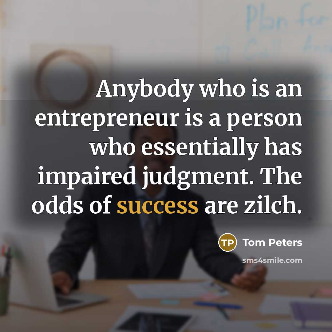 “Anybody who is an entrepreneur is a person who essentially…” quote by Tom Peters