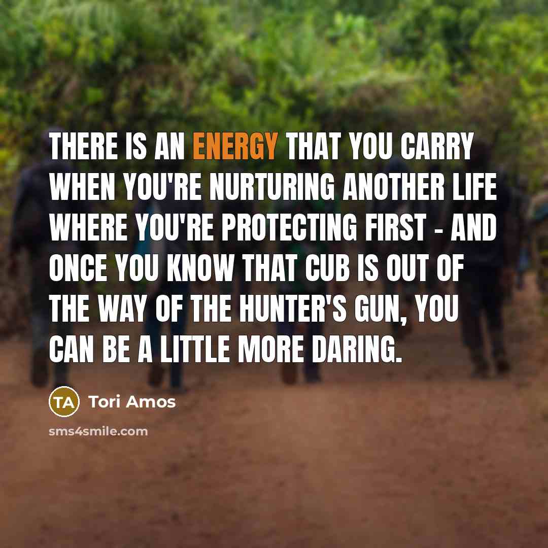 “There is an energy that you carry when you're nurturing…” quote by Tori Amos