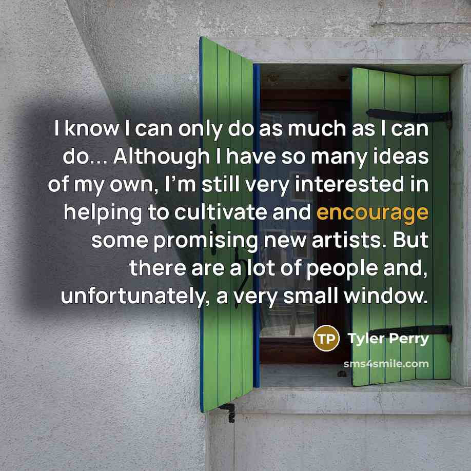 “I know I can only do as much as I…” quote by Tyler Perry