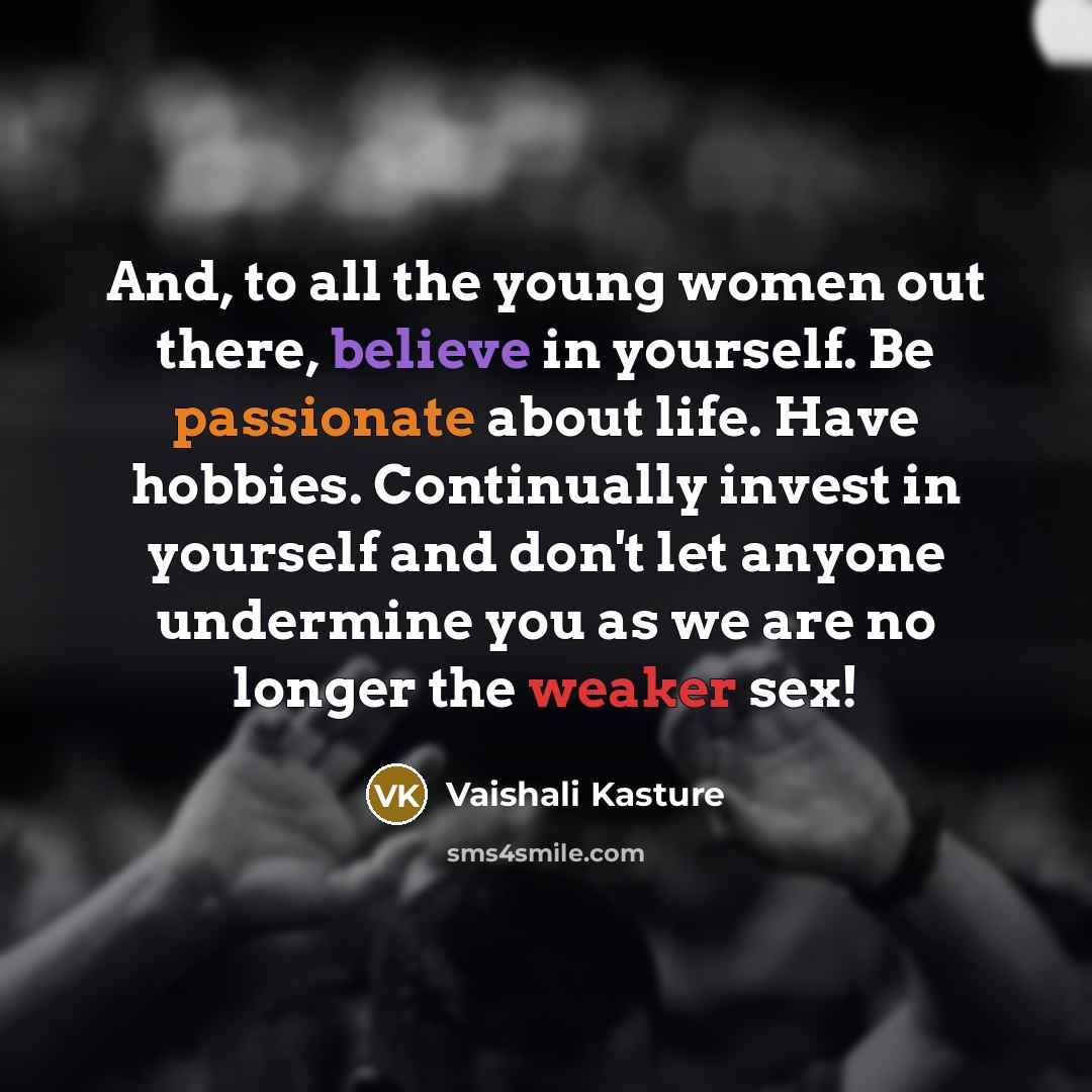 “And, to all the young women out there, believe in…” quote by Vaishali Kasture