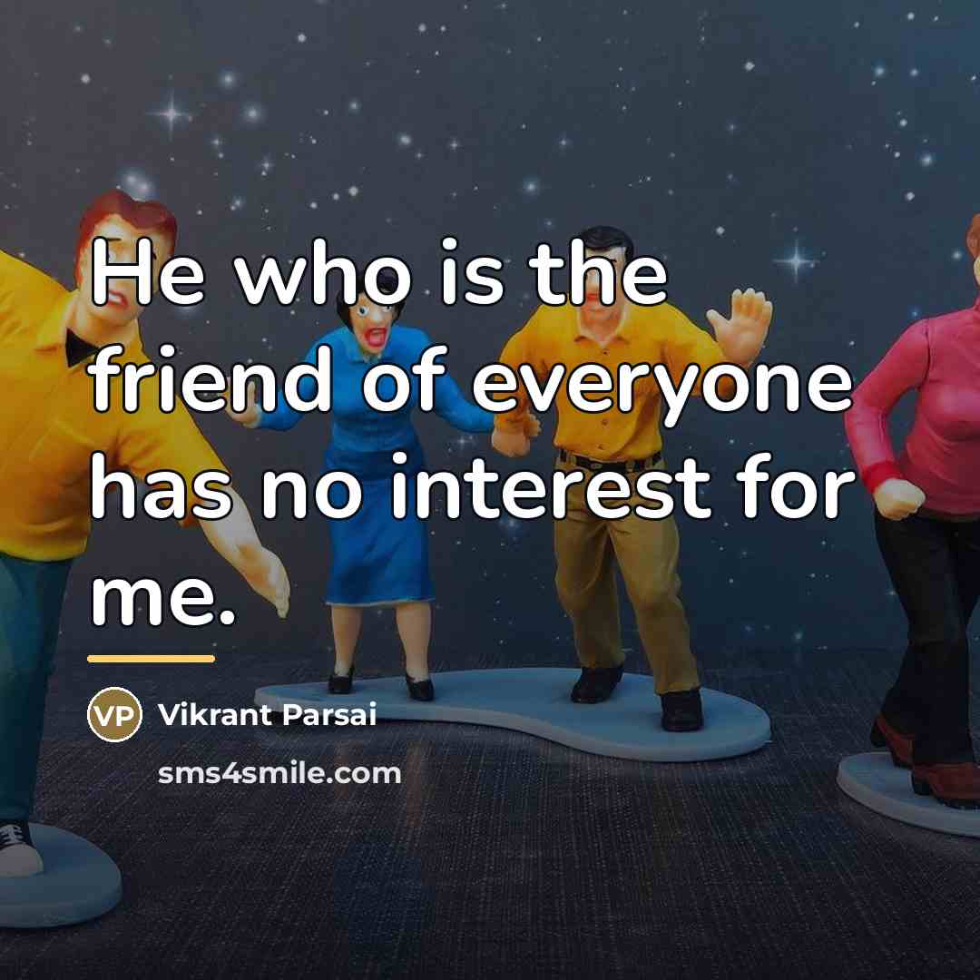 “He who is the friend of everyone has no interest…” quote by Vikrant Parsai