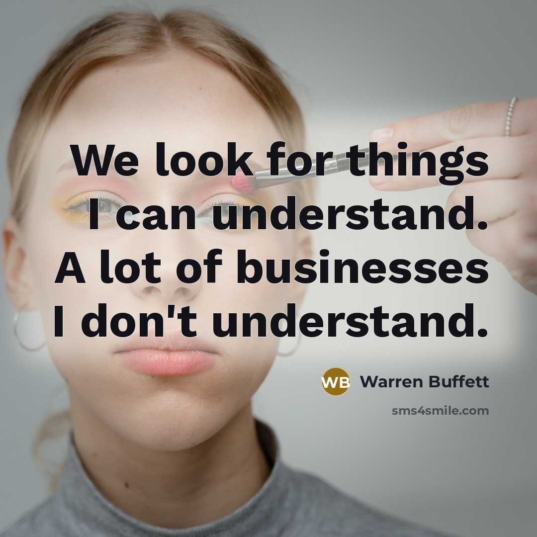 “We look for things I can understand. A lot of…” quote by Warren Buffett