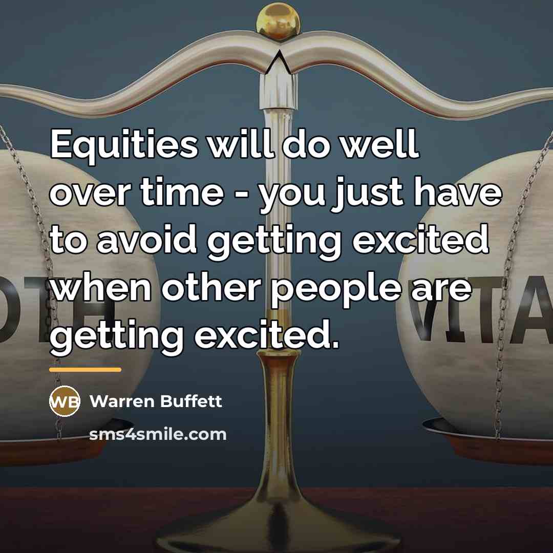 “Equities will do well over time - you just have…” quote by Warren Buffett