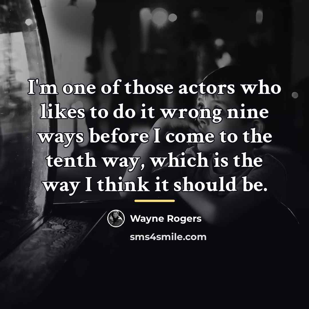 “I'm one of those actors who likes to do it…” quote by Wayne Rogers